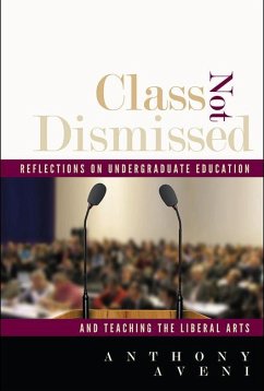 Class Not Dismissed: Reflections on Undergraduate Education and Teaching the Liberal Arts - Aveni, Anthony