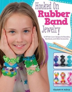 Hooked on Rubber Band Jewelry: 12 Off-The-Loom Designs for Bracelets, Necklaces, and Other Accessories - Kollmar, Elizabeth