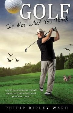 Golf Is Not What You Think - Ward, Philip Ripley