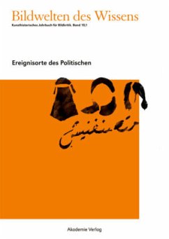 Ereignisorte des Politischen / Bildwelten des Wissens BAND 10,1