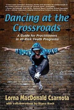 Dancing at the Crossroads: A Guide for Practitioners in At-Risk Youth Programs - Czarnota, Lorna