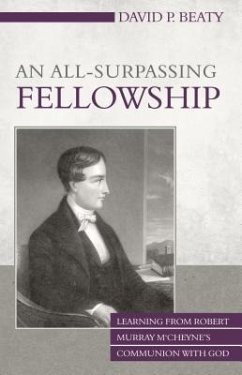 An All-Surpassing Fellowship: Learning from Robert Murray m'Cheyne's Communion with God - Beaty, David P.