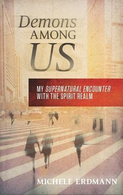 Demons Among Us: My Supernatural Encounter with the Spirit Realm - Erdmann, Michele