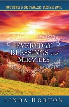 Everyday Blessings and Miracles: True Stories of Godly Miracles, Large and Small - Horton, Linda