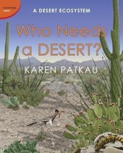 Who Needs a Desert?: A Desert Ecosystem - Patkau, Karen