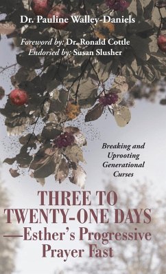 Three to Twenty-One Days-Esther's Progressive Prayer Fast - Walley-Daniels, Pauline