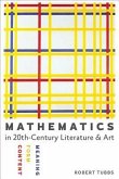 Mathematics in Twentieth-Century Literature and Art: Content, Form, Meaning
