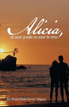 Alicia, Un Amor Grande; Un Amor de Veras. - Guevara Bulganin, Jose Manuel Infante