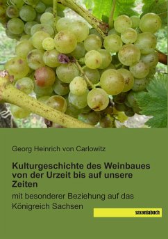 Kulturgeschichte des Weinbaues von der Urzeit bis auf unsere Zeiten - Carlowitz, Georg H. von