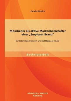 Mitarbeiter als aktive Markenbotschafter einer ¿Employer Brand¿: Einsatzmöglichkeiten und Erfolgspotenziale - Dietrich, Carolin