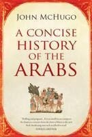 A Concise History of the Arabs - McHugo, John