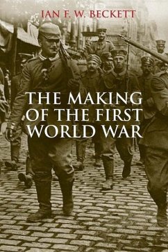 The Making of the First World War - Beckett, Ian F.W.;Beckett, Ian F. W.