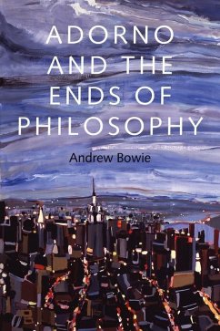 Adorno and the Ends of Philosophy (eBook, ePUB) - Bowie, Andrew