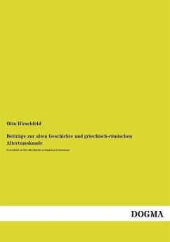 Beiträge zur alten Geschichte und griechisch-römischen Altertumskunde - Hirschfeld, Otto