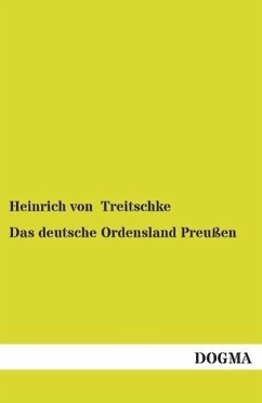 Das deutsche Ordensland Preußen - Treitschke, Heinrich von