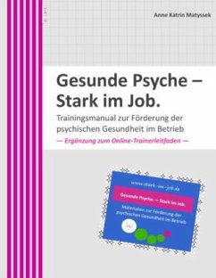 Gesunde Psyche - Stark im Job: Trainingsmanual zur Förderung der psychischen Gesundheit im Betrieb.