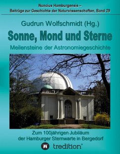 Sonne, Mond und Sterne - Meilensteine der Astronomiegeschichte. Zum 100jährigen Jubiläum der Hamburger Sternwarte in Bergedorf.