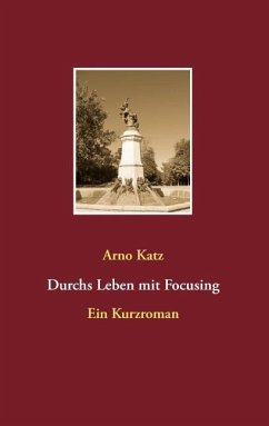 Durchs Leben mit Focusing - Katz, Arno