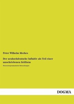 Der neuhochdeutsche Infinitiv als Teil einer umschriebenen Zeitform - Merkes, Peter Wilhelm