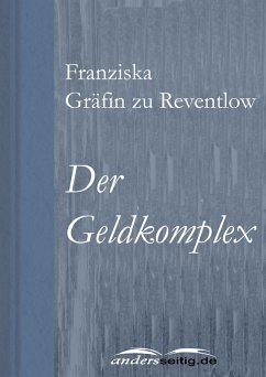 Der Geldkomplex (eBook, ePUB) - Reventlow, Franziska Gräfin zu