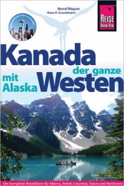 Reise Know-How Kanada, der ganze Westen mit Alaska - Wagner, Bernd;Grundmann, Hans-Rudolf