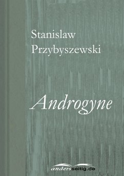 Androgyne (eBook, ePUB) - Przybyszewski, Stanislaw Androgyne (eBook, ePUB) - Przybyszewski, Stanislaw