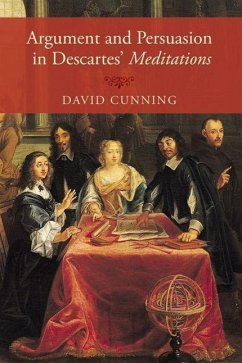 Argument and Persuasion in Descartes' Meditations - Cunning, David
