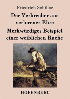 Der Verbrecher aus verlorener Ehre / Merkwürdiges Beispiel einer weiblichen Rache - Schiller, Friedrich