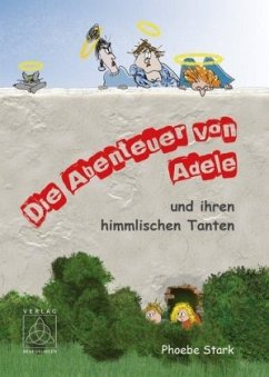 Die Abenteuer von Adele und ihren himmlischen Tanten - Stark, Phoebe