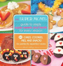 The Super Mom's Guide to Simply Super Sweets and Treats for Every Season - Stumm, Deborah Stallings