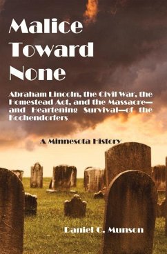 Malice Toward None: Abraham Lincoln, the Civil War, the Homestead Act, and the Massacre --And Inspiring Survival--Of the Kochendorfers - Munson, Daniel C.