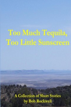 Too Much Tequila, Too Little Sunscreen - Rockwell, Bob Too Much Tequila, Too Little Sunscreen - Rockwell, Bob
