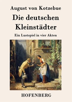 Die deutschen Kleinstädter - August von Kotzebue