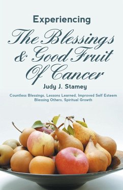 Experiencing the Blessings and Good Fruit of Cancer - Stamey, Judy J.