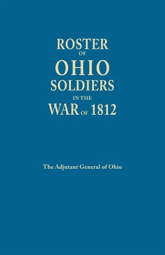 Roster of Ohio Soldiers in the War of 1812 - Ohio Adjutant General's Department