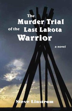 The Murder Trial of the Last Lakota Warrior - Linstrom, Steve