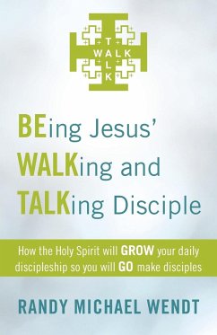 Being Jesus' Walking and Talking Disciple - Wendt, Randy Michael