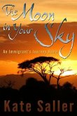 The Moon in Your Sky: An Immigrant's Journey Homevolume 1