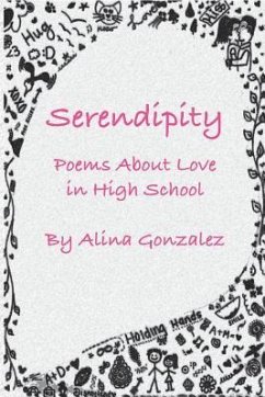 Serendipity, Poems About Love in High School - Gonzalez, Alina