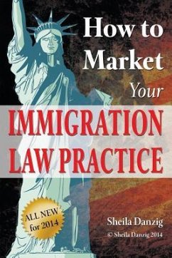 How to Market Your Immigration Law Practice - Danzig, Sheila