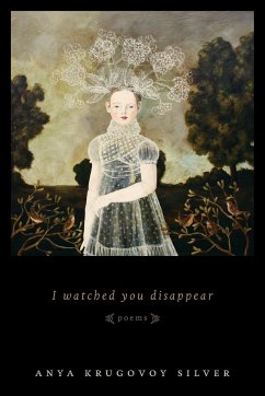 I Watched You Disappear - Silver, Anya Krugovoy