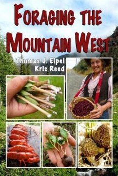 Foraging the Mountain West: Gourmet Edible Plants, Mushrooms, and Meat - Elpel, Thomas J.; Reed, Kris