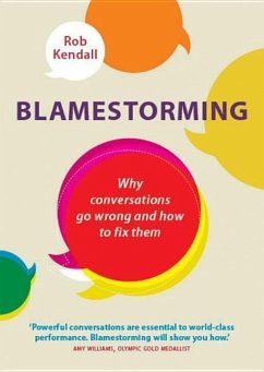 Blamestorming: Why Conversations Go Wrong and How to Fix Them - Kendall, Rob