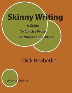 Skinny Writing: A Guide to Concise Prose For Writers and Editors - Heaberlin, Dick