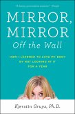 Mirror, Mirror Off the Wall: How I Learned to Love My Body by Not Looking at It for a Year