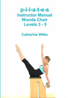 p-i-l-a-t-e-s Instructor Manual Wunda Chair Levels 3 - 5 - Wilks, Catherine