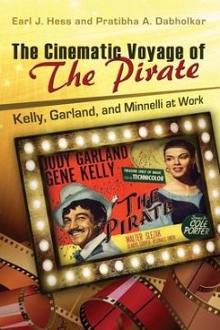 The Cinematic Voyage of the Pirate: Kelly, Garland, and Minnelli at Work Volume 1 - Hess, Earl J.; Dabholkar, Pratibha A.