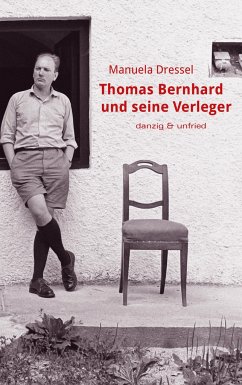 Thomas Bernhard und seine Verleger - Dressel, Manuela