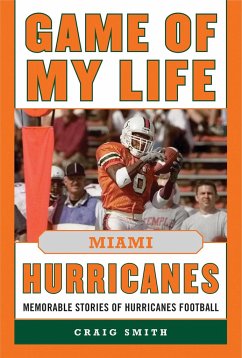 Game of My Life: Miami Hurricanes: Memorable Stories of Hurricanes Football - Smith, Craig T.