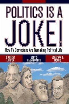 Politics Is a Joke! - Lichter, S Robert; Baumgartner, Jody C; Morris, Jonathan S